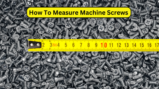 How To Measure Machine Screws
